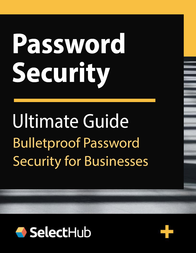 The Ultimate Guide To Bulletproof Password Security For Businesses